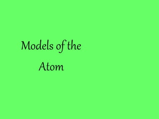 Models of the
Atom
 