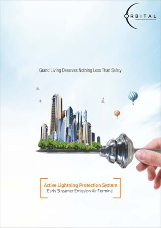 Grand Living Deserves Nothing Less Than Safety
Active Lightning Protection System
Early Streamer Emission Air Terminal
LIGHTNINGPROTECTIONTECHNOLOGIES
 