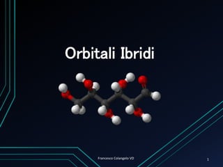 Orbitali Ibridi
Francesco Colangelo VD 1
 