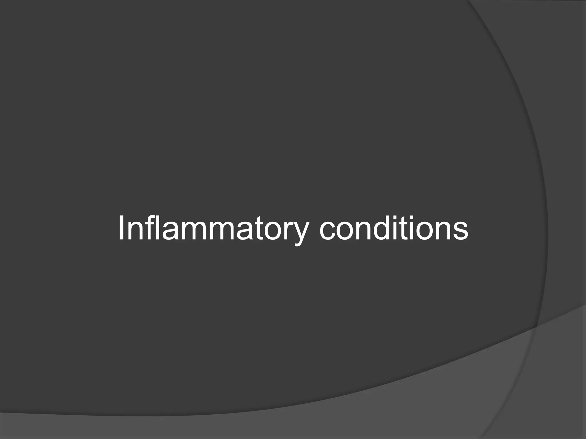 Inflammatory conditions
 