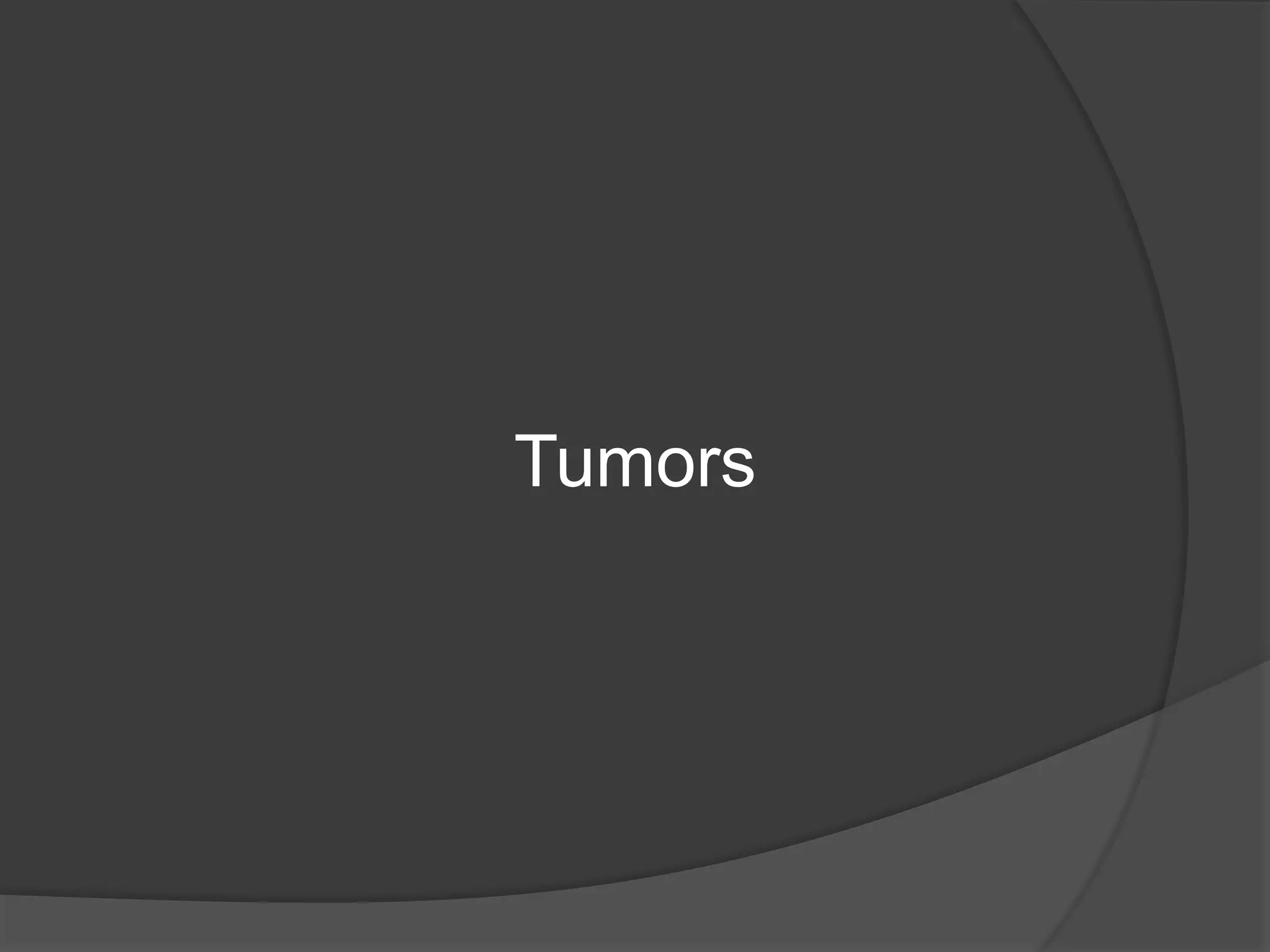 Tumors
 