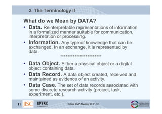 2. The Terminology II

     What do we Mean by DATA?
     • Data. Reinterpretable representations of information
         ...