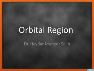Orbital Region
Dr. Haydar Muneer Salih
 