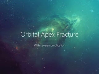 Orbital Apex Fracture
With severe complication
 