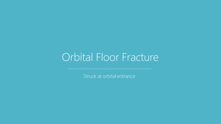 Orbital Floor Fracture
Struck at orbital entrance
 