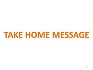 64
TAKE HOME MESSAGE
 