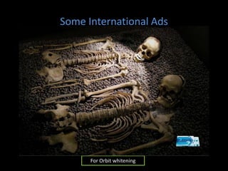 Some International Ads




      For Orbit whitening
 