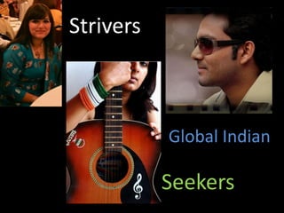Strivers



           Global Indian

           Seekers
 
