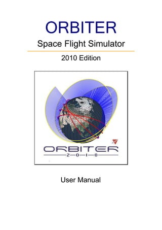 ORBITER
Space Flight Simulator
      2010 Edition




     User Manual
 