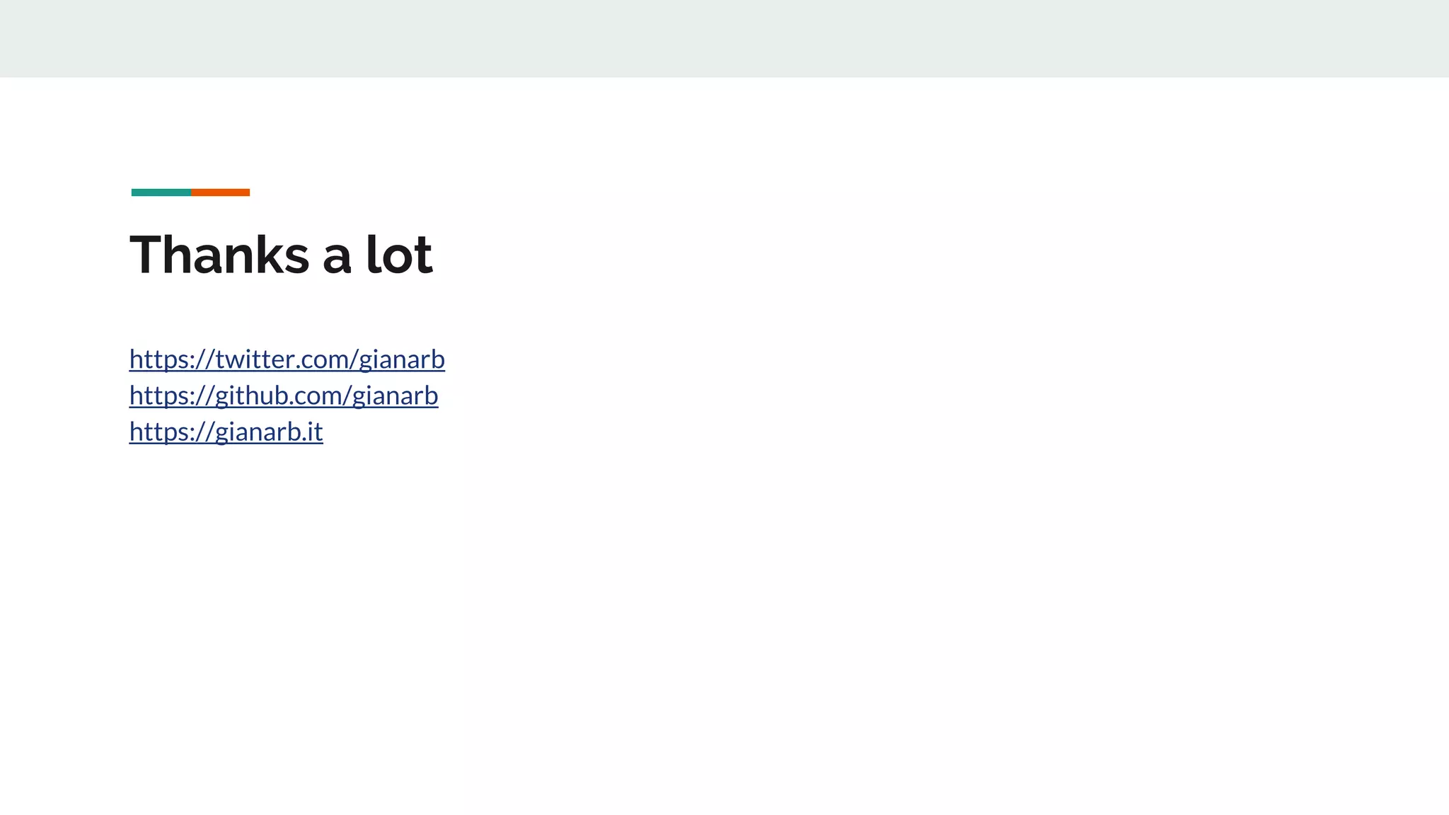Thanks a lot
https://twitter.com/gianarb
https://github.com/gianarb
https://gianarb.it
 