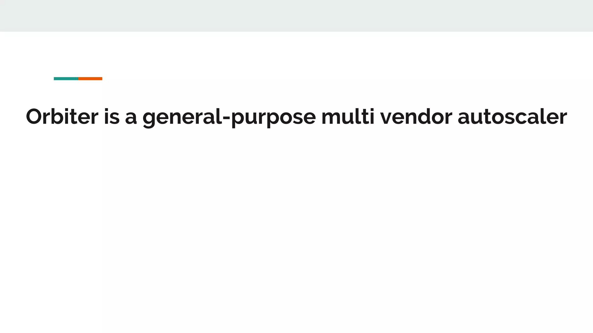 Orbiter is a general-purpose multi vendor autoscaler
 