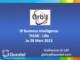 IP Business Intelligence
      TELMI - Lille
    Le 28 Mars 2013

               Guillaume LE LAY
             glelay@questel.com
 
