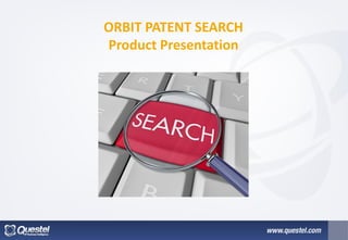 ORBIT PATENT SEARCH
Product Presentation
 