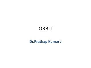 ORBIT
Dr.Prathap Kumar J
 