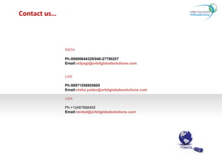 Contact us… INDIA Ph:09000644329/040-27790257 Email: [email_address] UAE Ph: 00971556955605   Email: [email_address] USA Ph:+12487668492 Email: [email_address] 