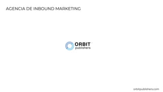 AGENCIA DE INBOUND MARKETING
orbitpublishers.com
 