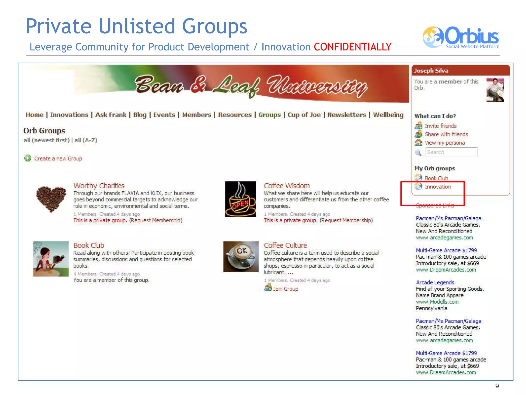 Private Unlisted Groups   Leverage Community for Product Development / Innovation  CONFIDENTIALLY 