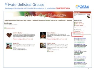 Private Unlisted Groups   Leverage Community for Product Development / Innovation  CONFIDENTIALLY 