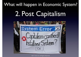 ©2017 Orb, Inc. All Rights Reserved
2. Post Capitalism
What will happen in Economic System?
 