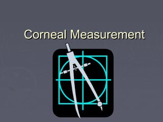 Corneal MeasurementCorneal Measurement
 