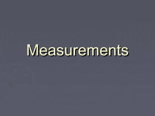 MeasurementsMeasurements
 