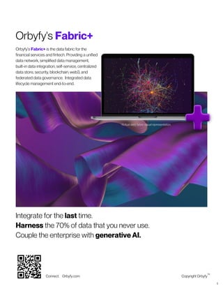 Copyright Orbyfy
Orbyfy's Fabric+
Orbyfy’s Fabric+ is the data fabric for the
financial services and fintech. Providing a ...