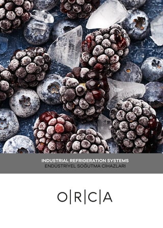 INDUSTRIAL REFRIGERATION SYSTEMS
ENDÜSTRİYEL SOĞUTMA CİHAZLARI
 