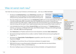 14
Hier finden Sie einen Auszug neuer Funktionen und Verbesserungen …mehr dazu im ORCA HELPDESK!
 Sie können eine Schlussrechnung zu einer Teilrechnung umwandeln und
umgekehrt auch bei einer Sequenz von Teilrechnungen die letzte in eine
Schlussrechnung umwandeln (falls noch keine Schlussrechnung da ist).
 Nach dem Anlegen einer neuen Rechnung in der Aufmaßprüfung (AMP) wird nun beim direkt folgenden Wechsel
in die Rechnungsfreigabe (REC) automatisch diese eben angelegte Rechnung markiert. Funktioniert auch
andersrum: Rechnung in REC anlegen, in AMP wechseln. Dies ist eine Ausnahme von der generellen Regel, dass
immer der Eintrag, den Sie zuletzt in einer Tabelle bearbeitet hatten, beim erneuten Öffnen wieder markiert ist.
 In der Aufmaßprüfung finden Sie im Ribbon Suchen & Prüfen neue Suchroutinen in Erweiterte Suche zum
Auffinden von Positionen mit Mengenmehrungen oder Mindermengen in Bezug auf die Auftragsmenge,
z.B. +/- 10%, 80%, 200% der Auftragsmenge.
 Beim Umbenennen von Projekten werden Sie durch einen Assistenten unterstützt: Datei | Umbenennen.
 Bei kopierten Einträgen bestimmen Sie nun selbst, in welchen Tabellen die Kennzeichnung hinzugefügt wird
('Kopie von...').
 Die Einheit, die in Eigenschaften: Position/Allgemein eingestellt ist, sehen Sie auch auf der
Registerkarte Menge.
 Beim Export nach Excel können Sie auch Kommentare wahlweise mit ausgeben lassen.
 ORCA AVA 22 bringt ein neues Demoprojekt mit Beispielen aus vielen Bereichen des Ausschreibens:
TGA-Planung, Hochbau, Tiefbau, Landschaftsplanung, ….
 Wie immer: Gepflegte Layouts und Verbesserungen bei Datenschnittstellen und Ausgabefunktionen!
Was ist sonst noch neu?
Sie werden nun auch beim
Anlegen einer neuen
Rechnung in der
Rechnungsfreigabe nach
der beabsichtigten
Verwendung der
Aufmaßprüfung gefragt.
 