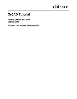 OrCAD Tutorial
Product Version 17.4-2019
October 2019
Document Last Updated: December 2020
 