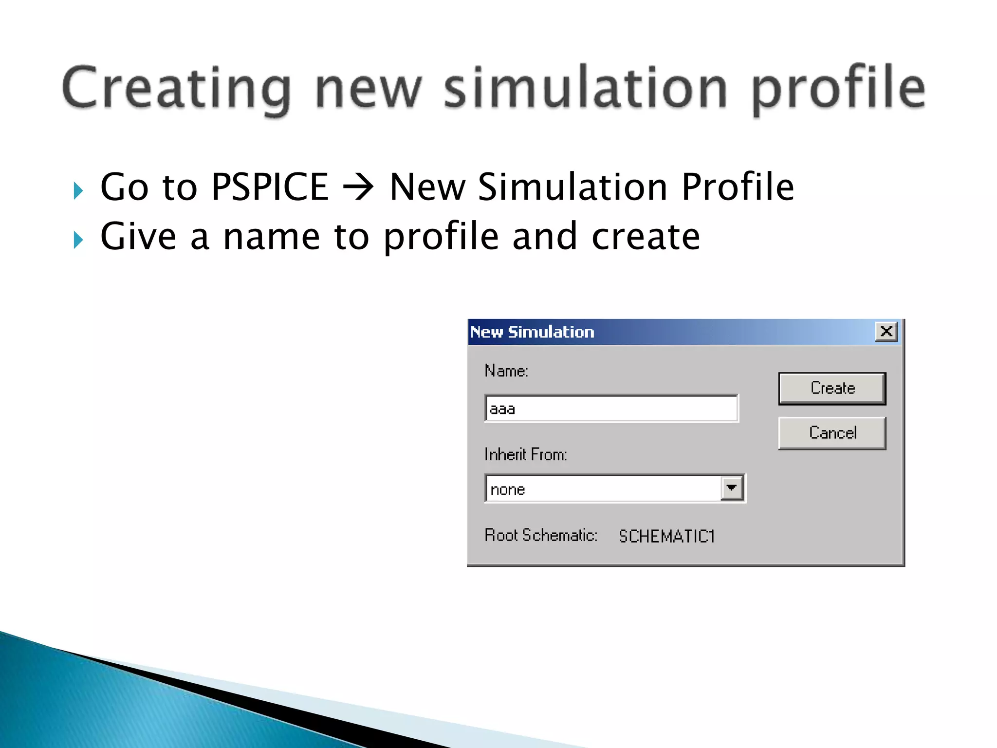  Go to PSPICE  New Simulation Profile
 Give a name to profile and create
 
