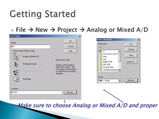  File  New  Project  Analog or Mixed A/D
Make sure to choose Analog or Mixed A/D and proper l
 