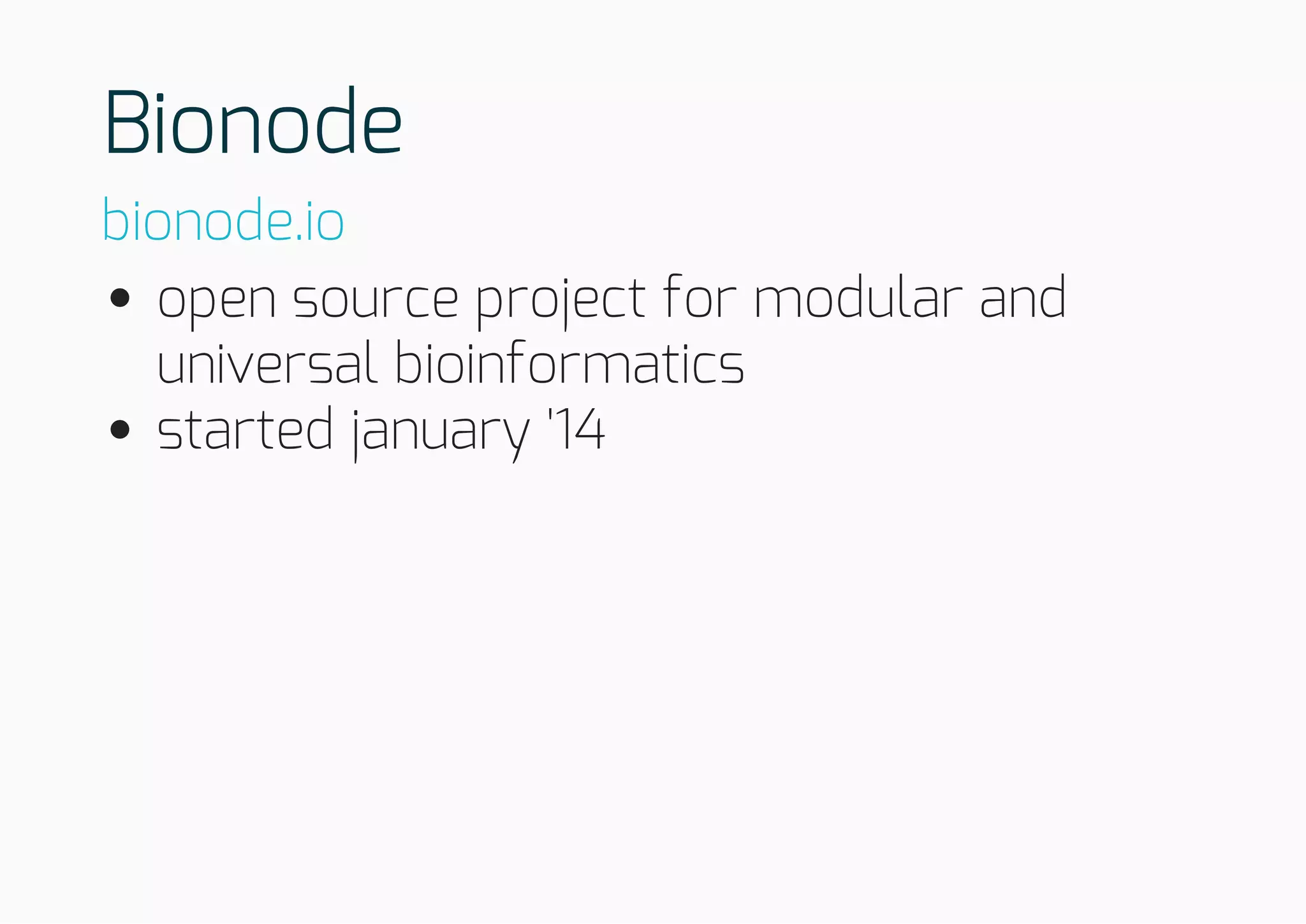 Bionode
open source project for modular and
universal bioinformatics
started january '14
bionode.io
 