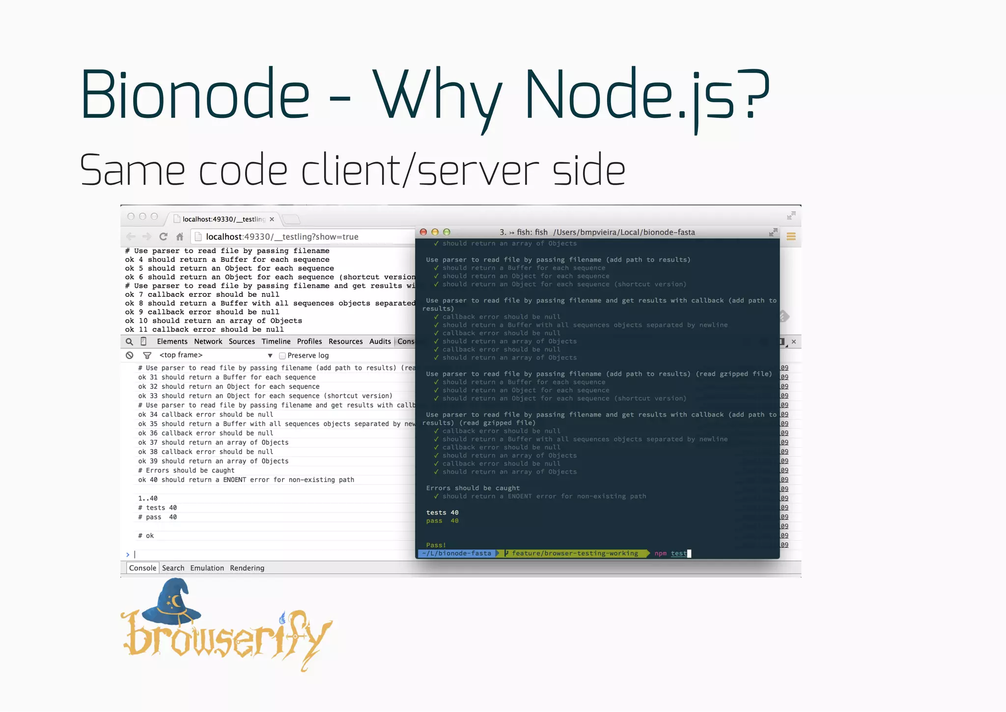 Bionode - Why Node.js?
Same code client/server side
 
