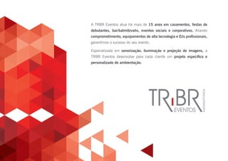 A TRBR Eventos atua há mais de 15 anos em casamentos, festas de
debutantes, bar/batmitzvahs, eventos sociais e corporativos. Aliando
comprometimento, equipamentos de alta tecnologia e DJs profissionais,
garantímos o sucesso do seu evento.
Especializada em sonorização, iluminação e projeção de imagens, a
TRBR Eventos desenvolve para cada cliente um projeto específico e
personalizado de ambientação.
 