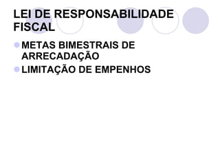 LEI DE RESPONSABILIDADE FISCAL METAS BIMESTRAIS DE ARRECADAÇÃO LIMITAÇÃO DE EMPENHOS 