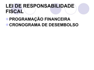 LEI DE RESPONSABILIDADE FISCAL PROGRAMAÇÃO FINANCEIRA CRONOGRAMA DE DESEMBOLSO 