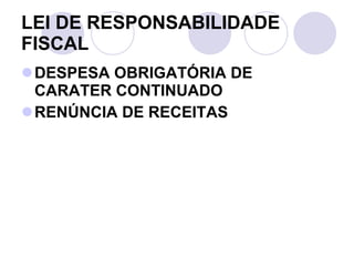 LEI DE RESPONSABILIDADE FISCAL DESPESA OBRIGATÓRIA DE CARATER CONTINUADO RENÚNCIA DE RECEITAS 