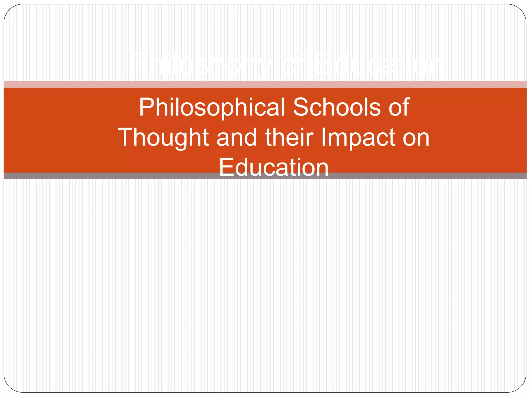 Philosophical school of thought and their impact on education.pptx