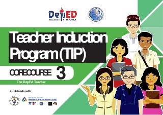 • http://www.
gbooksdownloader.
com/
3
incollaborationwith
Philippine National
ResearchCenterforTeacherQuality
TeacherInduction
Program(TIP)
C
O
R
EC
O
U
R
S
E
The DepEd Teacher
 