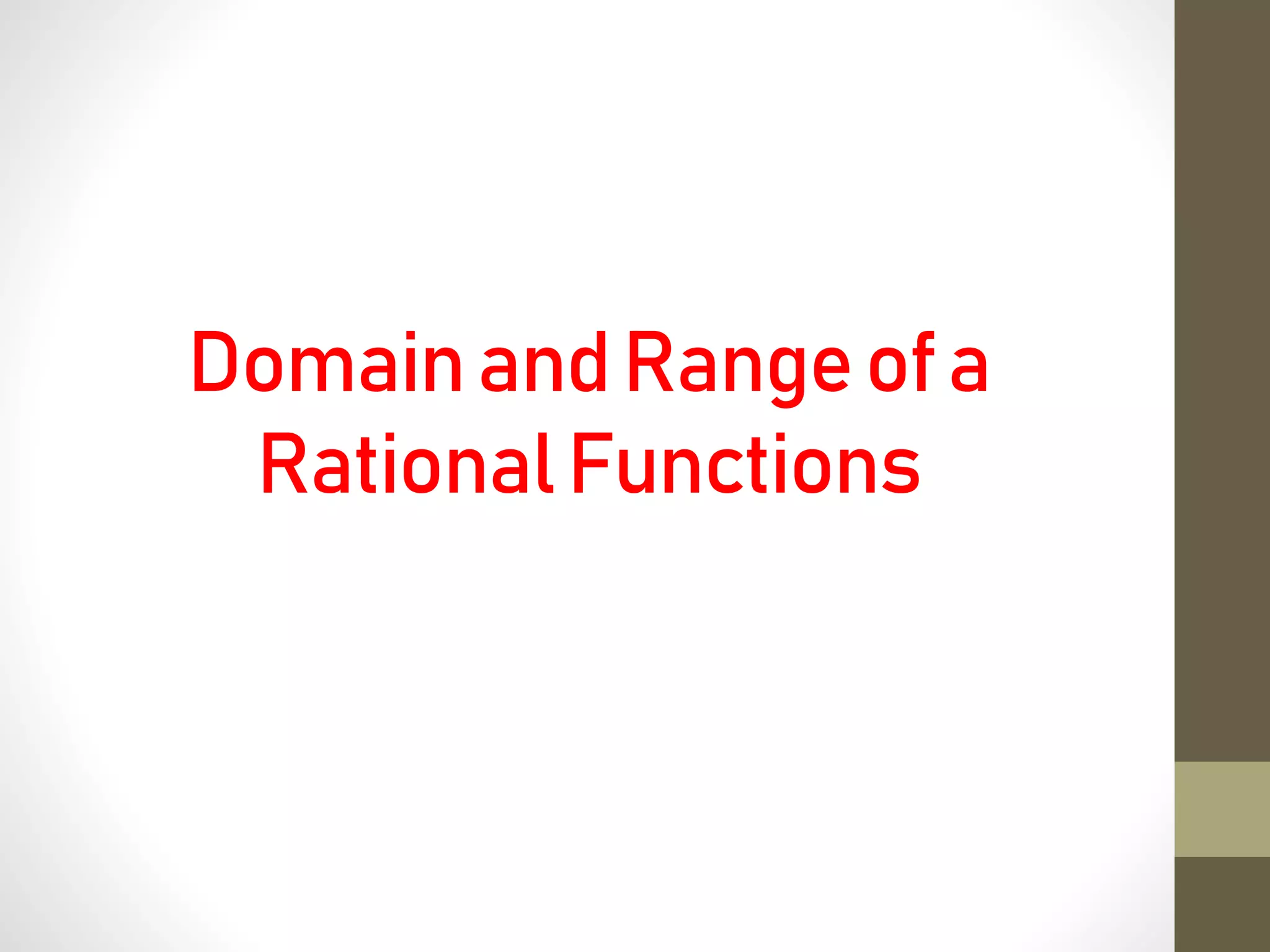 DomainandRangeofa
RationalFunctions
 
