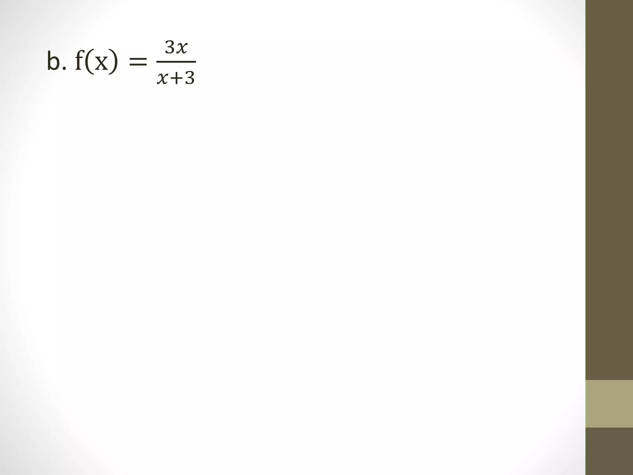 b. f x =
3𝑥
𝑥+3
 