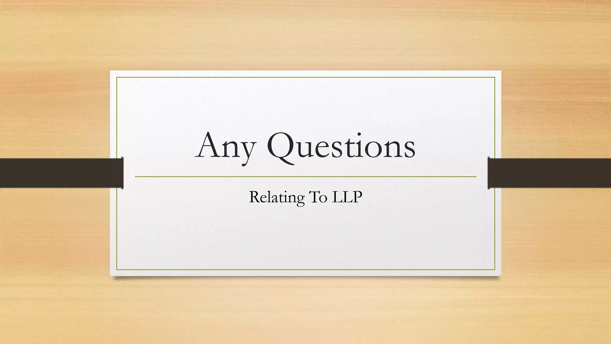 Any Questions
Relating To LLP
 