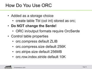 © Hortonworks Inc. 2012
How Do You Use ORC
Page 16
 