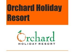 Orchard Holiday
Resort
 