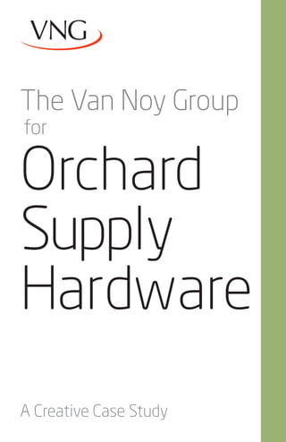 The Van Noy Group
for

Orchard
Supply
Hardware
A Creative Case Study
 
