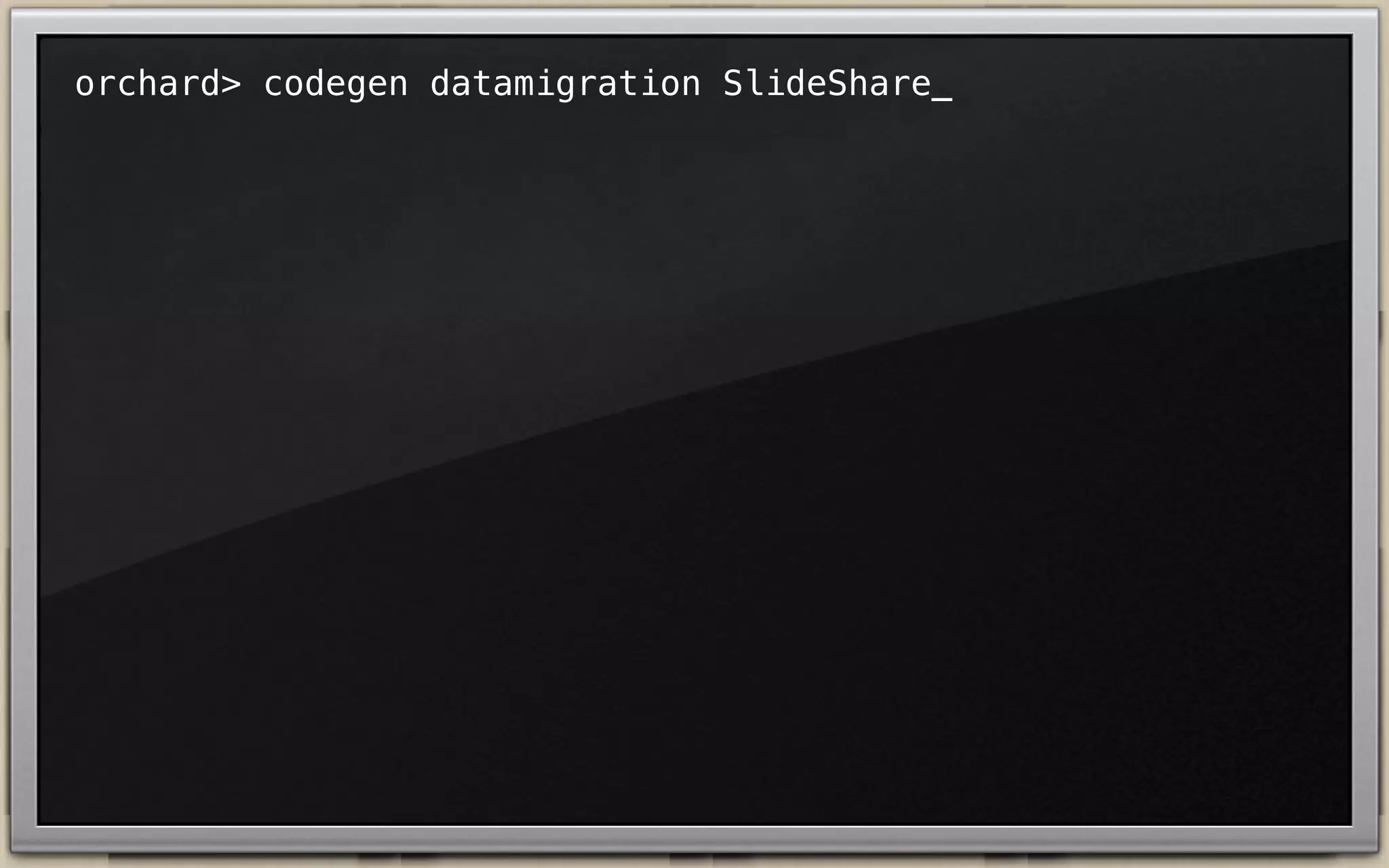orchard> codegen datamigration SlideShare_

 