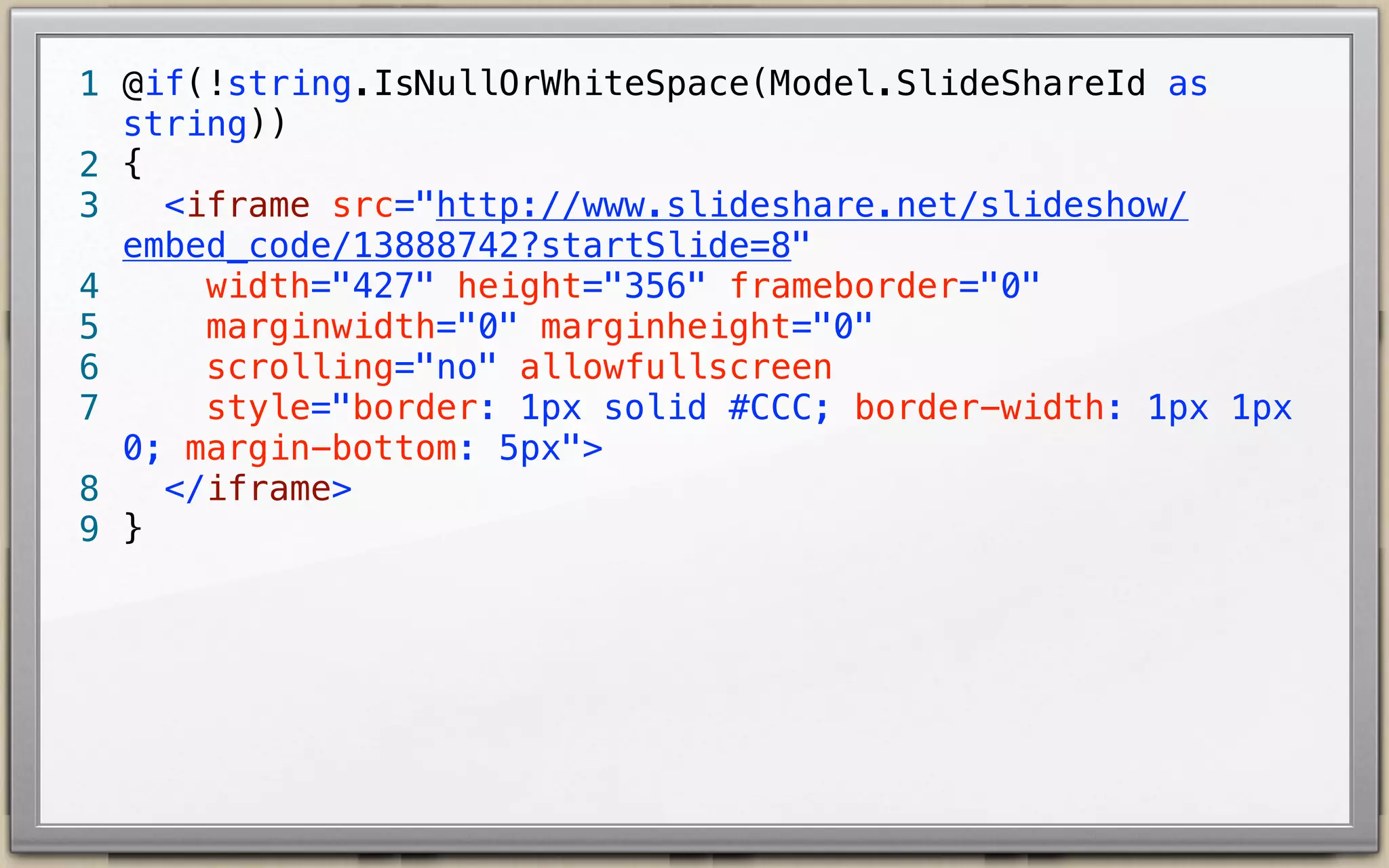 1
2
3
4
5
6
7
8
9
10

<iframe src="http://www.slideshare.net/slideshow/
embed_code/13888742?startSlide=8"
width="427" height="356" frameborder="0"
marginwidth="0" marginheight="0"
scrolling="no" allowfullscreen
style="border: 1px solid #CCC; border-width: 1px 1px
0; margin-bottom: 5px">
</iframe>

 