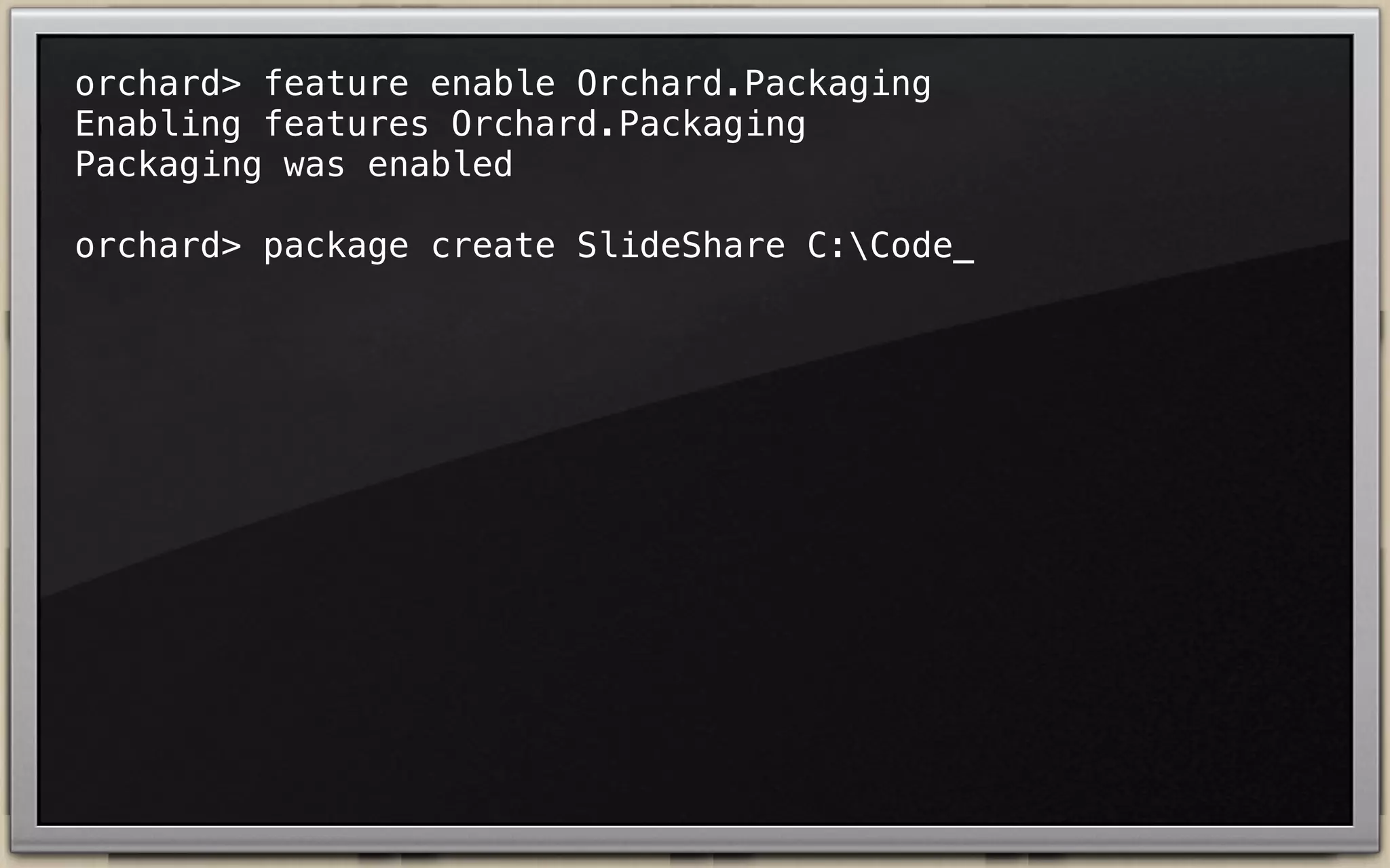 orchard> feature enable Orchard.Packaging
Enabling features Orchard.Packaging
Packaging was enabled
orchard> _

 
