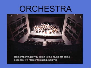 ORCHESTRA Remember that if you listen to the music for some seconds, it’s more interesting. Enjoy it! 