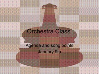 Orchestra Class  Agenda and song points January 9th 
